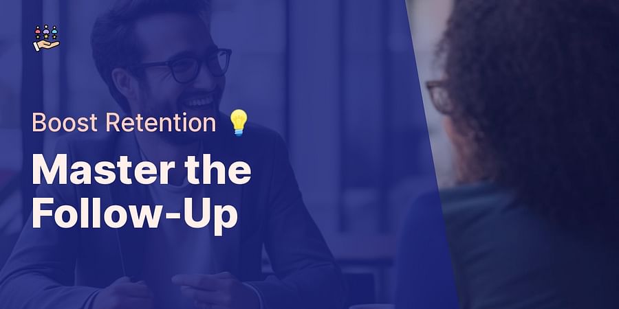 Master the Follow-Up - Boost Retention 💡